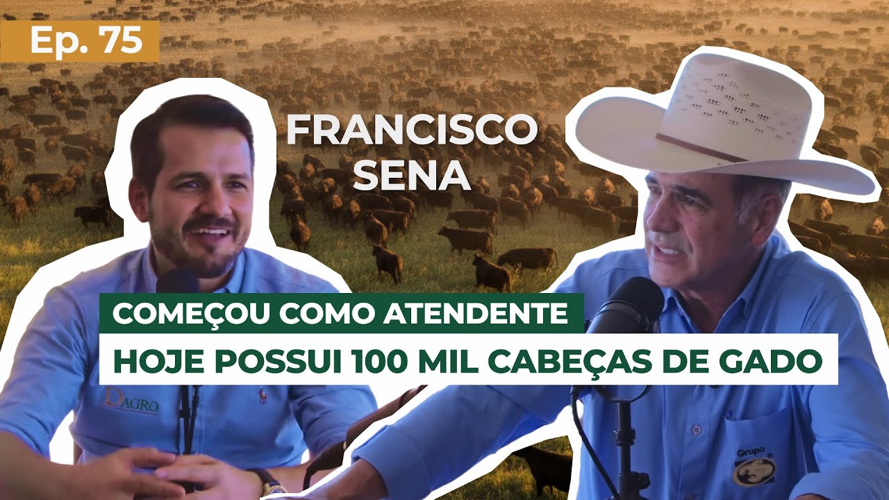EP 75 - De atendente a dono de mais de 100 mil cabeças de gado: A história de Francisco Sena